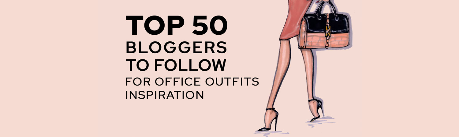 Top 50 Bloggers to Follow for Office Outfits Inspiration